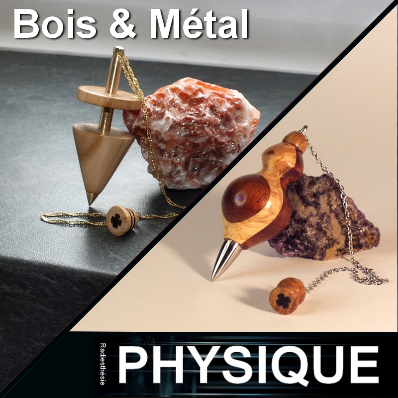 BOIS, METAL + Radiesthésie physique